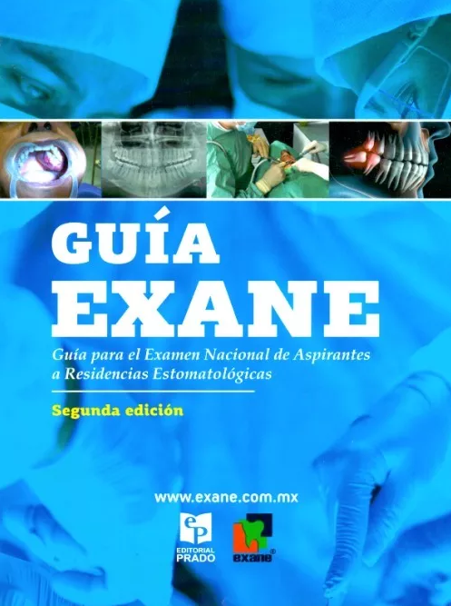 Guía EXANE. Guía para el Examen Nacional de Aspirantes a Residencias Estomatológicas