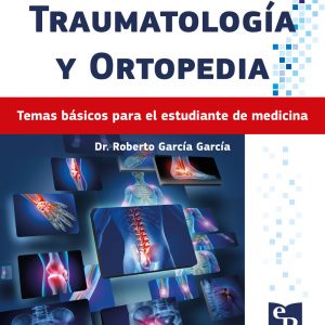 Traumatología y ortopedia. Temas básicos para el estudiante de medicina
