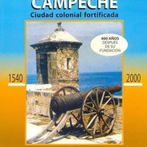 Historia de Campeche, 460 Años Depués de su Fundación 1540 - 2000